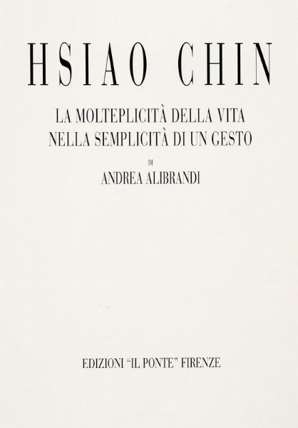 ANDREA ALIBRANDI : Hsiao Chin. La molteplicit della vita nella semplicit di un gesto.  - Asta 	Libri, autografi e manoscritti - Associazione Nazionale - Case d'Asta italiane