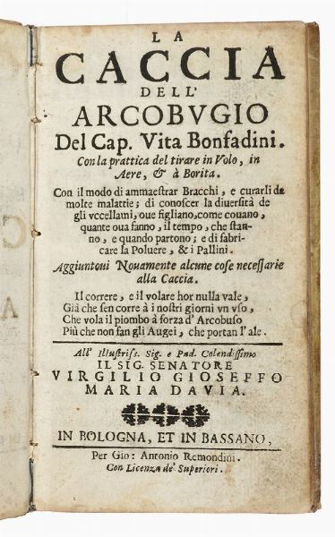 VITA BONFANDINI : La caccia dell'arcobugio [...]. Con la prattica del tirare in volo, in aere, &  borita...  - Asta 	Libri, autografi e manoscritti - Associazione Nazionale - Case d'Asta italiane