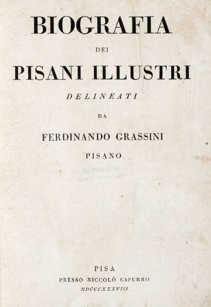 FERDINANDO GRASSINI : Biografia dei pisani illustri.  - Asta 	Libri, autografi e manoscritti - Associazione Nazionale - Case d'Asta italiane