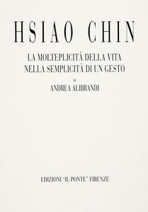 ANDREA ALIBRANDI : Hsiao Chin. La molteplicit della vita nella semplicit di un gesto.  - Asta 	Libri, autografi e manoscritti - Associazione Nazionale - Case d'Asta italiane