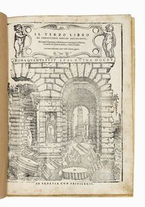 SEBASTIANO SERLIO : Il terzo libro [...] nel qual si figurano, e descrivono le antiquita di Roma, e le altre che sono in Italia, e fuori d'Italia.  - Asta 	Libri, autografi e manoscritti - Associazione Nazionale - Case d'Asta italiane