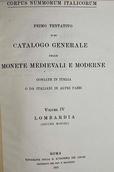 CORPUS NUMMORUM ITALICORUM. Primo tentativo di un catalogo generale delle monete medioevali e moderne coniate in Italia e da italiani all'estero. Vol. IV.  LOMBARDIA. Roma, 1913.  - Asta Numismatica - Associazione Nazionale - Case d'Asta italiane