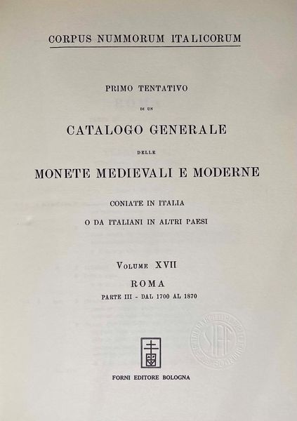 CORPUS NUMMORUM ITALICORUM. Primo tentativo di un catalogo generale delle monete medioevali e moderne coniate in Italia e da italiani all'estero. Vol. XVII.  ROMA - Parte III dal 1700 al 1870. Roma, 1910-43.  - Asta Numismatica - Associazione Nazionale - Case d'Asta italiane