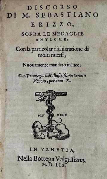 ERIZZO S. Discorso di M. Sebastiano Erizzo sopra le medaglie antiche con la particolar dichiaratione di molti riuersi, nuouamente mandato in luce.  - Asta Numismatica - Associazione Nazionale - Case d'Asta italiane