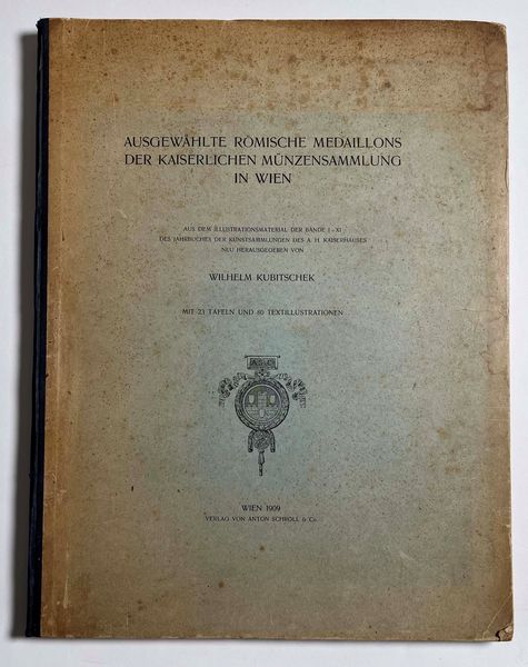 KUBITSCHEK W. Ausgewhlte rmische Medaillons der Kaiserlichen Mnzensammlung in Wien.  - Asta Numismatica - Associazione Nazionale - Case d'Asta italiane