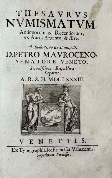 MAUROCENO P. Thesaurus Numismatum, Antiquorum & Recentiorum, ex Auro, Argento, & Aere, Ab illustri D. Petro Mauroceno, Senatore Veneto.  - Asta Numismatica - Associazione Nazionale - Case d'Asta italiane