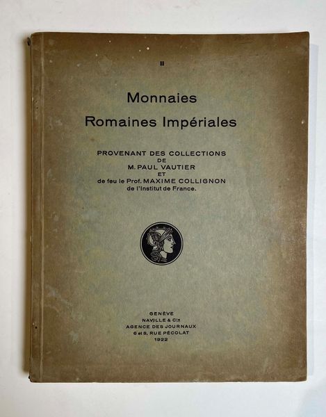 NAVILLE & Co. Catalogue Monnaies Romaines Imperiales Provenant des Collections de M. PAUL VAUTIER et De Feu le Prof. MAXIME COLLIGNON de l'Institut de France. Lucerna, 12-14 giugno 1922.  - Asta Numismatica - Associazione Nazionale - Case d'Asta italiane