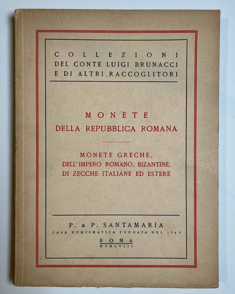 SANTAMARIA P. & P Collezione del CONTE LUIGI BRUNACCI e di altri raccoglitori Monete della Repubblica Romana, Monete Greche, dell'Impero Romano, Bizantine, di zecche italiane ed estere. Roma, 24 Febbraio 1958.  - Asta Numismatica - Associazione Nazionale - Case d'Asta italiane