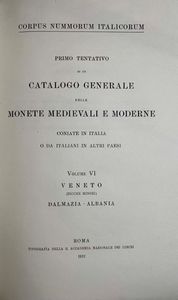 CORPUS NUMMORUM ITALICORUM. Primo tentativo di un catalogo generale delle monete medioevali e moderne coniate in Italia e da italiani all'estero. Vol. VI. VENETO (ZECCHE MINORI) - DALMAZIA ALBANIA - Roma, 1922.  - Asta Numismatica - Associazione Nazionale - Case d'Asta italiane