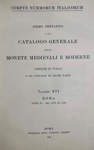 CORPUS NUMMORUM ITALICORUM. Primo tentativo di un catalogo generale delle monete medioevali e moderne coniate in Italia e da italiani all'estero. Vol. XVI. ROMA - Parte II dal 1572 al 1700. Roma, 1936.  - Asta Numismatica - Associazione Nazionale - Case d'Asta italiane