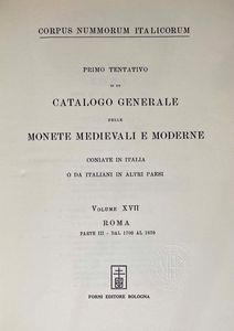 CORPUS NUMMORUM ITALICORUM. Primo tentativo di un catalogo generale delle monete medioevali e moderne coniate in Italia e da italiani all'estero. Vol. XVII.  ROMA - Parte III dal 1700 al 1870. Roma, 1910-43.  - Asta Numismatica - Associazione Nazionale - Case d'Asta italiane