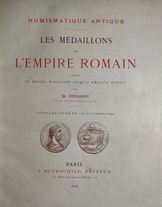 FROEHNER W. Les Mdaillons de l'Empire Romain depuis le rain d'Auguste jusqu'a Priscus Attale.  - Asta Numismatica - Associazione Nazionale - Case d'Asta italiane