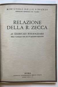 MINISTERO DELLE FINANZE. Relazione della R. Zecca - 25 esercizi finanziari dal 1 luglio 1914 al 30 giugno 1939/XVII.  - Asta Numismatica - Associazione Nazionale - Case d'Asta italiane