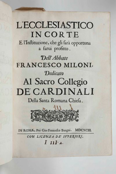 Francesco Miloni : Lecclesiastico in corte e linstituzione, che gli sar opportuna a farvi profitto...in Roma, per Gio Francesco Buagni, 1693  - Asta Libri Antichi e Rari. Incisioni - Associazione Nazionale - Case d'Asta italiane