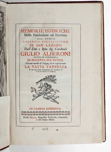 Giulio Alberoni : Memorie Istoriche della fondazione ed Erezione del nuovo collegio Ecclesiastico di San Lazaro...con una raccolta di disegni che ne rappresentano la vasta fabbrica, in Faenza, presso lArchi, 1739.  - Asta Libri Antichi e Rari. Incisioni - Associazione Nazionale - Case d'Asta italiane