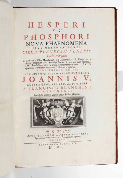 FRANCESCO BIANCHINI : Hesperi et phosphori nova phaenomena  sive observationes circa planetam Veneris...Romae, Apud Joannem Mariam Salvioni, 1728  - Asta Libri Antichi e Rari. Incisioni - Associazione Nazionale - Case d'Asta italiane