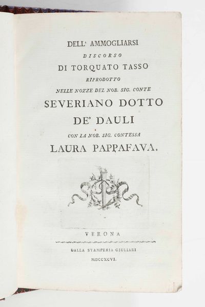 TASSO Torquato : Dell'ammogliarsi discorso di... riprodotto nelle nozze del nob. sig. conte Severiano Dotto De'Dauli con la nob. sig. contessa Laura Pappafava...Verona, dalla Stamperia Giuliari, 1796  - Asta Libri Antichi e Rari. Incisioni - Associazione Nazionale - Case d'Asta italiane