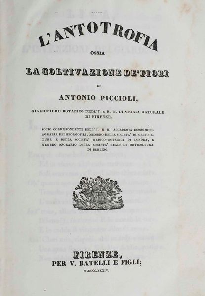 Antonio Piccioli : Lantografia ossia la coltivazione dei fiori... Firenze, per V. Batelli e figli, 1834.  - Asta Libri Antichi e Rari. Incisioni - Associazione Nazionale - Case d'Asta italiane