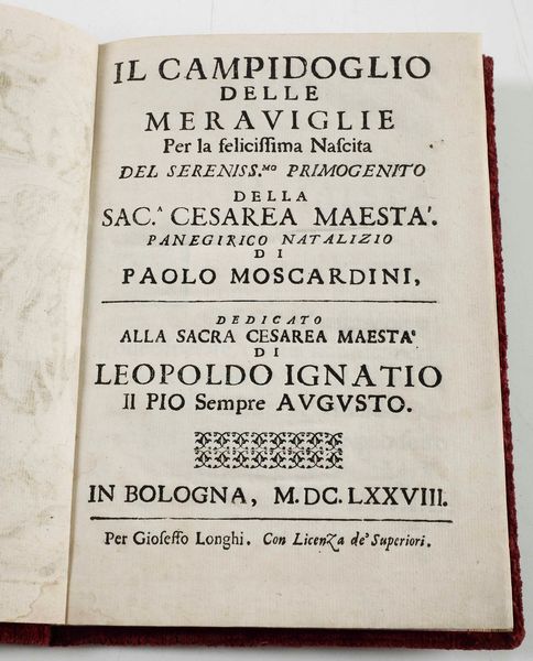 Moscardini, Paolo Il Campidoglio delle meraviglie per la felicissima Nascita del Sereniss.mo Primogenito della sac.a Cesarea Maest...Bologna,Gioseffo Longhi, 1678  - Asta Libri Antichi e Rari. Incisioni - Associazione Nazionale - Case d'Asta italiane