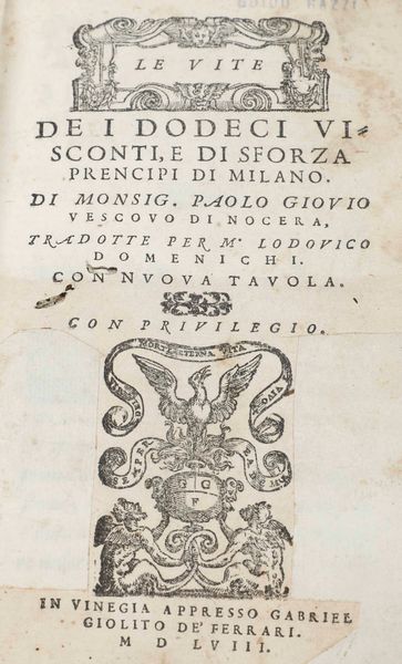 Giovio Paolo : Le vite dei dodeci Visconti, e di Sforza Principi di Milano... Tradotte per M. Lodovico Dominichi... In Vinegia, a presso Gabriel Giolito De Ferrari, 1558  - Asta Libri Antichi e Rari. Incisioni - Associazione Nazionale - Case d'Asta italiane