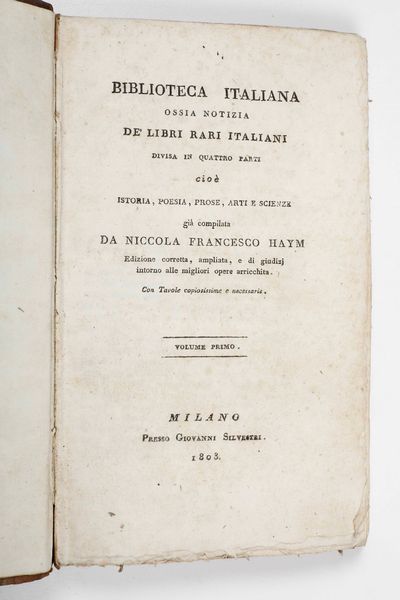 NICOLA FRANCESCO HAYM : Biblioteca italiana ossia notizia de libri rari italiani...Milano, Presso Giovanni Silvestri, 1803 (4 volumi)  - Asta Libri Antichi e Rari. Incisioni - Associazione Nazionale - Case d'Asta italiane