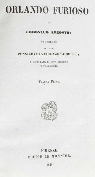 Lodovico Ariosto : L'Orlando furioso... preceduto da alcuni pensieri di Vincenzo Gioberti e corredato di alcune note storiche e filologiche... Firenze Lemonier 1848  - Asta Libri Antichi e Rari. Incisioni - Associazione Nazionale - Case d'Asta italiane