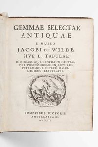 Jacob De Wilde : Gemmae selectae antiquae Gemmae selectae antiquae e museo Jacobi de Wilde...Amsterdam, Sumptibus auctoris,1703  - Asta Libri Antichi e Rari. Incisioni - Associazione Nazionale - Case d'Asta italiane