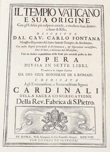 Carlo Fontana : Templum Vaticanum et ipsius origo cum aedificiis maxim conspicuis antiquits, & recns ibidem constitutis; editum ab equite Carolo Fontana...Opus in septem libros distributum...Romae, nella Stamparia di Gio Francesco Buagni, 1694.  - Asta Libri Antichi e Rari. Incisioni - Associazione Nazionale - Case d'Asta italiane