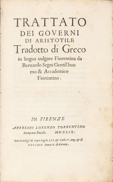 Aristotele : Trattato dei governi di Aristotele tradotto dal greco in lingua vulgare Fiorentina da Bernardo Segni Gentil'huomo & Accademico Fiorentino  - Asta Libri, autografi e stampe - Associazione Nazionale - Case d'Asta italiane