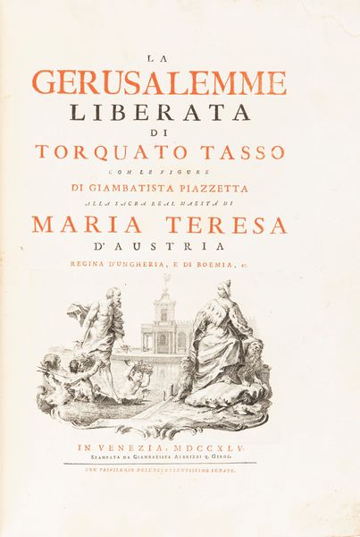 Tasso, Torquato : La Gerusalemme liberata di Torquato Tasso con le figure di Giambatista Piazzetta alla sacra real maest di Maria Teresa dAustria.a Gerusalemme Liberata  - Asta Libri, autografi e stampe - Associazione Nazionale - Case d'Asta italiane