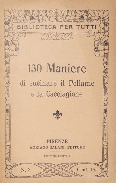 130 maniere di fare la minestra; 140 maniere di cucinare la carne, 130 maniere di cucinare il pollame  - Asta Libri, autografi e stampe - Associazione Nazionale - Case d'Asta italiane