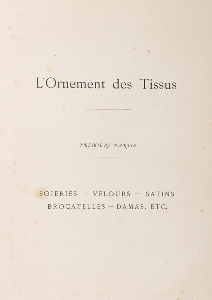 Dupont-Auberville : L'ornement de tissus. Recueil historique et pratique. Avec des notes explicatives et une introduction genrale.  - Asta Libri, autografi e stampe - Associazione Nazionale - Case d'Asta italiane