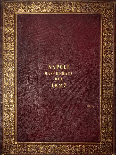 Descrizione e disegni della mascherata che intervenne al Real Teatro di S. Carlo il Carnevale dell'anno 1827. La sera de'25 febbraio in occasione della Gran festa di ballo  - Asta Libri, autografi e stampe - Associazione Nazionale - Case d'Asta italiane