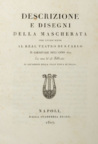 Descrizione e disegni della mascherata che intervenne al Real Teatro di S. Carlo il Carnevale dell'anno 1827. La sera de'25 febbraio in occasione della Gran festa di ballo  - Asta Libri, autografi e stampe - Associazione Nazionale - Case d'Asta italiane