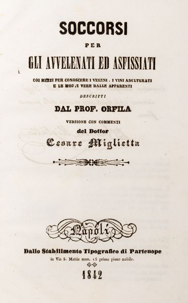 Mathieu Jose Bonaventure Orfila : Soccorsi per gli avvelenati ed asfissiati coi mezzi per conoscere i veleni, i vini adulterati e le morti vere dalle apparenti.  - Asta Libri, autografi e stampe - Associazione Nazionale - Case d'Asta italiane