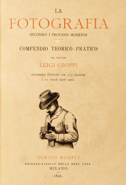 Luigi Gioppi : La fotografia secondo i processi moderni. Compendio teorico - pratico.  - Asta Libri, autografi e stampe - Associazione Nazionale - Case d'Asta italiane