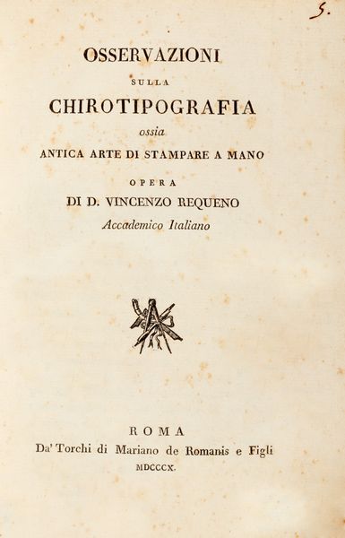 Vicente Requeno y Vives : Osservazioni sulla chirotipografia ossia Antica arte di stampare a mano  - Asta Libri, autografi e stampe - Associazione Nazionale - Case d'Asta italiane