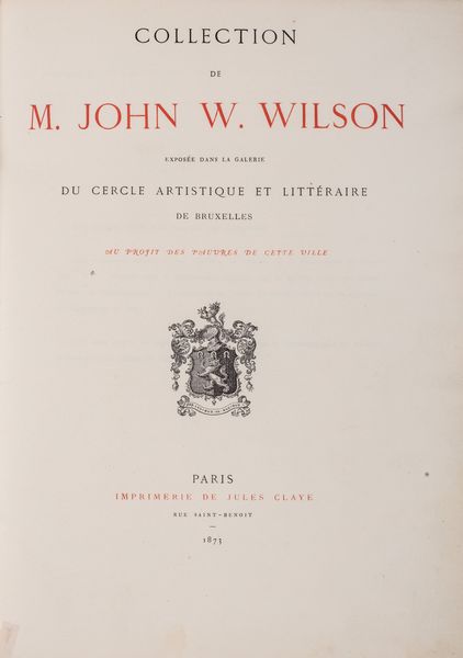 John W. Wilson : Collection de M. John W. Wilson expose dans la galerie du cercle aristique et littraire de Bruxelles  - Asta Libri, autografi e stampe - Associazione Nazionale - Case d'Asta italiane