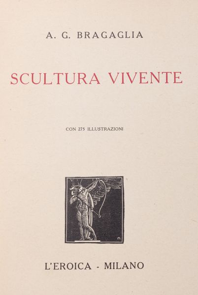 Anton Giulio Bragaglia : Scultura vivente  - Asta Libri, autografi e stampe - Associazione Nazionale - Case d'Asta italiane