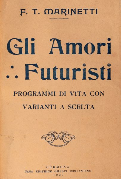 Filippo Tommaso Marinetti : Gli amori futuristi. Programmi di vita con varianti a scelta.  - Asta Libri, autografi e stampe - Associazione Nazionale - Case d'Asta italiane