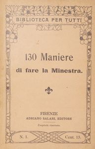 130 maniere di fare la minestra; 140 maniere di cucinare la carne, 130 maniere di cucinare il pollame  - Asta Libri, autografi e stampe - Associazione Nazionale - Case d'Asta italiane