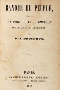 Pierre-Joseph Proudhon : Banque du Peuple: suivie du rapport de la commission des delegues du Luxembourg  - Asta Libri, autografi e stampe - Associazione Nazionale - Case d'Asta italiane