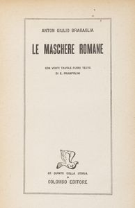 Anton Giulio Bragaglia : Le maschere romane con venti tavole fuori testo di E. Prampolini  - Asta Libri, autografi e stampe - Associazione Nazionale - Case d'Asta italiane