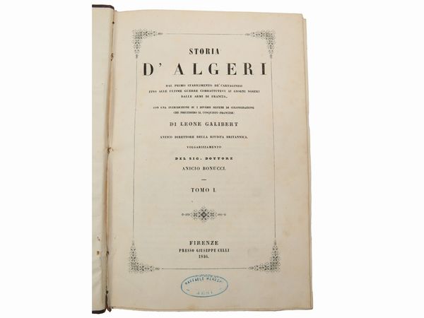 Léon Galibert : Storia d'Algeri: dal primo stabilimento de' Cartaginesi fino alle ultime guerre combattutevi...  - Asta La Collezione Bucciarelli: libri antichi ed incunaboli - Associazione Nazionale - Case d'Asta italiane