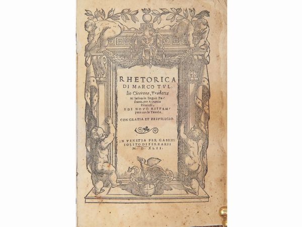 Marco Tullio Cicero (apocrifo) : Rhetorica di Marco Tullio Cicerone, tradotta di latino in lingua toscana, per Antonio Brucioli  - Asta La Collezione Bucciarelli: libri antichi ed incunaboli - Associazione Nazionale - Case d'Asta italiane