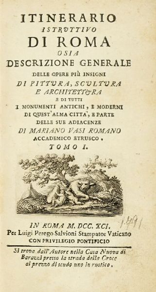 MARIANO VASI : Itinerario istruttivo di Roma o sia Descrizione generale delle opere pi insigni di pittura, scultura e architettura... Tomo I (-II).  - Asta Libri, autografi e manoscritti - Associazione Nazionale - Case d'Asta italiane