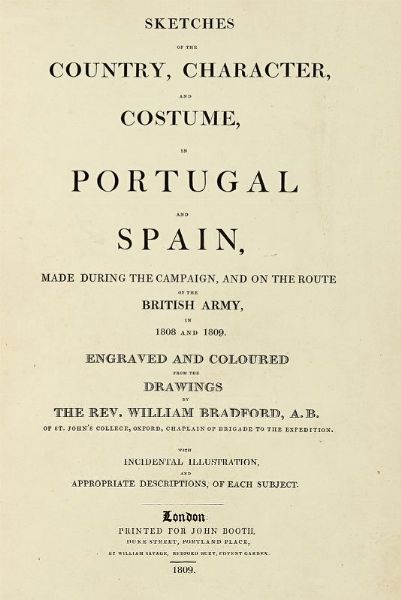 WILLIAM BRADFORD : Sketches of the Country, Character, and Costume, in Portugal and Spain, Made During the Campaign, and on the Route of the British Army... (-Sketches of Military Costume in Portugal and Spain).  - Asta Libri, autografi e manoscritti - Associazione Nazionale - Case d'Asta italiane