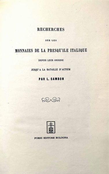 SAMBON L. Recherches sur les monnaies de la presqu' ile italique, depuis leur origine jusqu'a la bataille d' Actum.  - Asta Numismatica | Rinascimento - Associazione Nazionale - Case d'Asta italiane