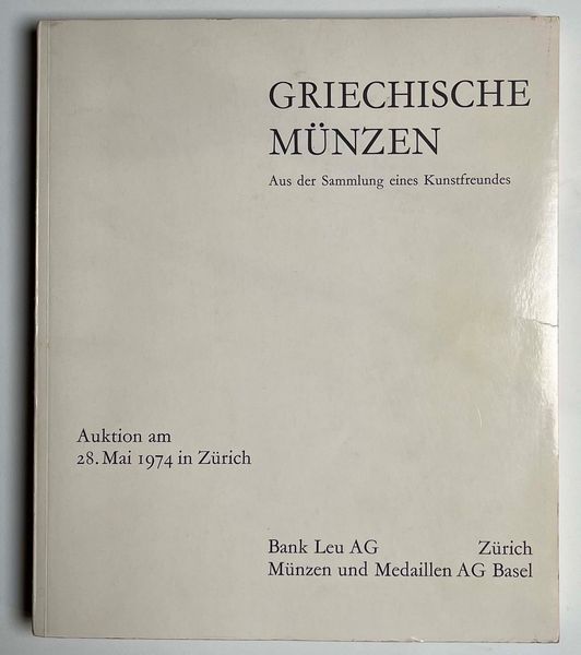 BANK LEU AG and MUNZEN UND MEDAILLEN AG. Griechische Mnzen aus der Sammlung eines Kunstfreundes. Zurigo, 28 maggio 1974.  - Asta Numismatica | Rinascimento - Associazione Nazionale - Case d'Asta italiane