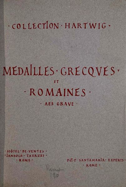 SANTAMARIA P.& P. - JANDOLO ET TAVAZZI Collection PAUL HARTWIG. Medailles Grecques et Romaines, Aes Grave, livres de numismatiques, archeologie ecc. Roma, 7 Marzo 1910.  - Asta Numismatica | Rinascimento - Associazione Nazionale - Case d'Asta italiane